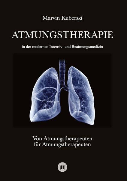 Produktbild: Atmungstherapie in der modernen Intensiv- und Beatmungsmedizin - Fachbuch zu Beatmung, Intensivmedizin, NIV, Weaning, Atmungstherapie und P&auml;diatrie