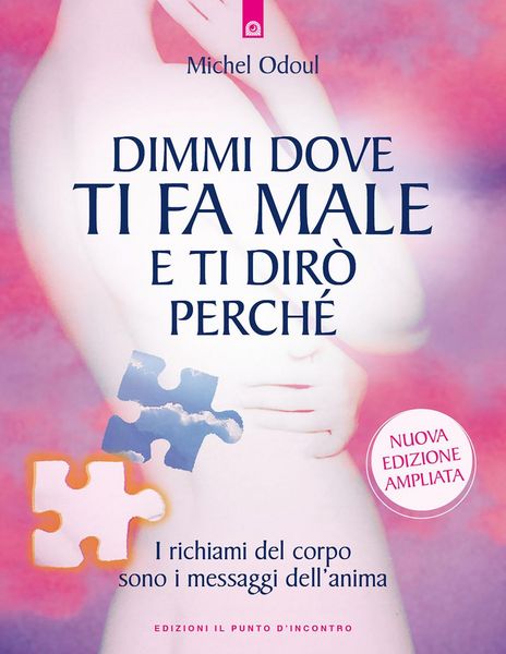 Produktbild: Dimmi dove ti fa male e ti dir&ograve; perch&eacute;. I richiami del corpo sono i messaggi dell'anima