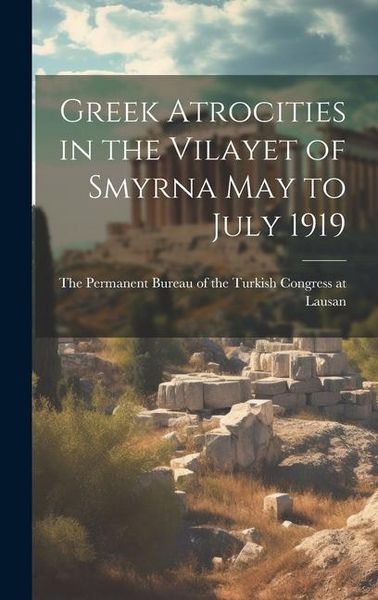 Produktbild: Greek Atrocities in the Vilayet of Smyrna May to July 1919