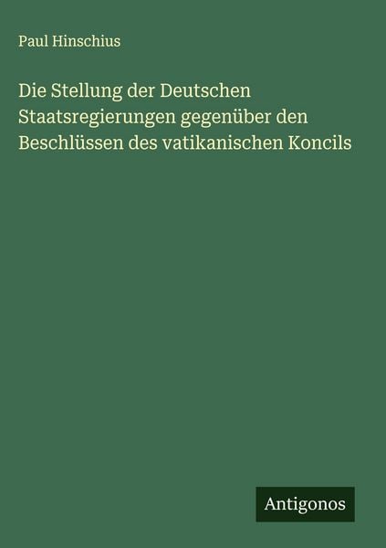 Produktbild: Die Stellung der Deutschen Staatsregierungen gegen&uuml;ber den Beschl&uuml;ssen des vatikanischen Koncils