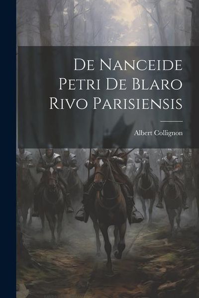 Produktbild: De Nanceide Petri de Blaro Rivo Parisiensis
