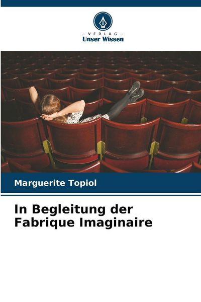 In Begleitung der Fabrique Imaginaire, Taschenbuch von Marguerite Topiol, Verlag Unser Wissen, 9786209555039