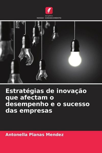 Produktbild: Estrat&eacute;gias de inova&ccedil;&atilde;o que afectam o desempenho e o sucesso das empresas