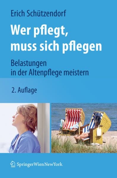 Wer pflegt, muss sich pflegen, Taschenbuch von Erich Schützendorf, Springer Wien, 9783211996546