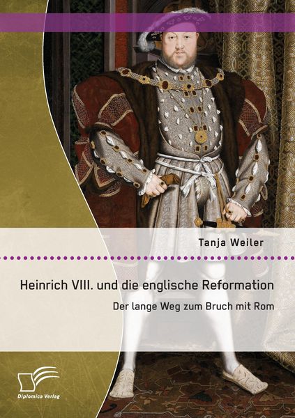 Produktbild: Heinrich VIII. und die englische Reformation: Der lange Weg zum Bruch mit Rom