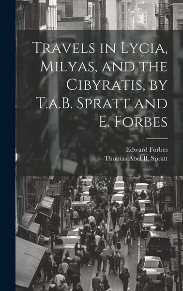 Produktbild: Travels in Lycia, Milyas, and the Cibyratis, by T.a.B. Spratt and E. Forbes