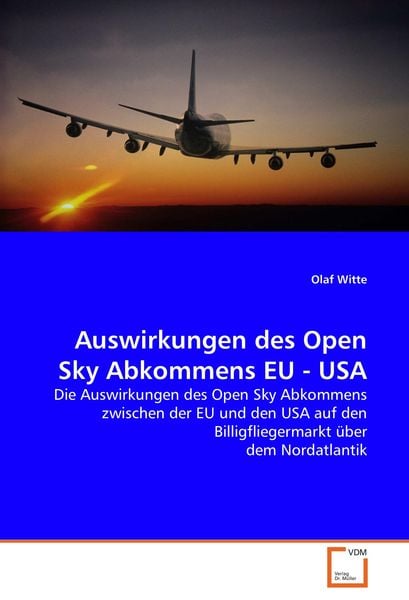 Auswirkungen des Open Sky Abkommens EU - USA, Taschenbuch von Olaf Witte, VDM, 9783639054095