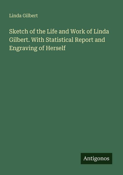 Produktbild: Sketch of the Life and Work of Linda Gilbert. With Statistical Report and Engraving of Herself