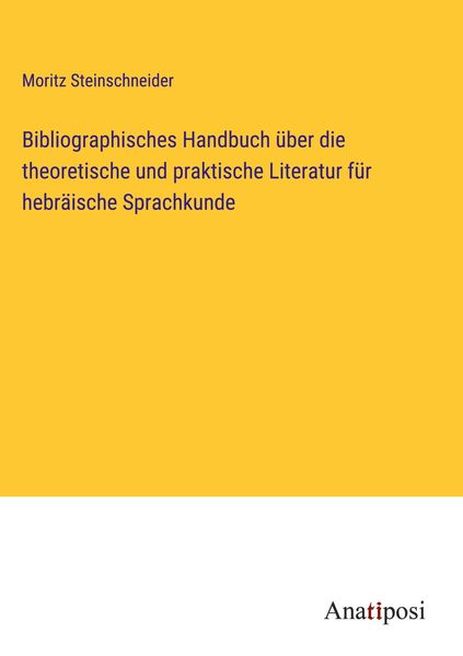 Produktbild: Bibliographisches Handbuch &uuml;ber die theoretische und praktische Literatur f&uuml;r hebr&auml;ische Sprachkunde