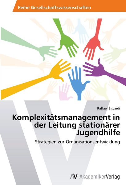 Komplexitätsmanagement in der Leitung stationärer Jugendhilfe, Taschenbuch von Raffael Biscardi, AV Akademikerverlag, 9783639446357
