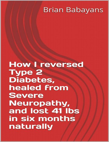 Produktbild: How I reversed Type 2 Diabetes, healed from severe neuropathy and lost 41 lbs in six months naturally
