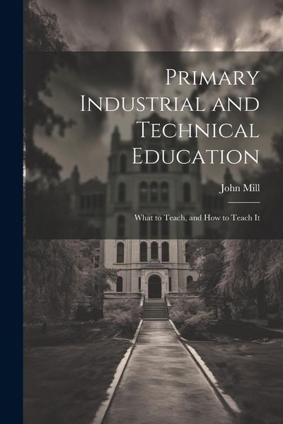 Produktbild: Primary Industrial and Technical Education: What to Teach, and How to Teach It