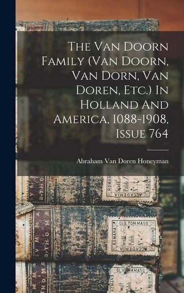 Produktbild: The Van Doorn Family (van Doorn, Van Dorn, Van Doren, Etc.) In Holland And America, 1088-1908, Issue 764