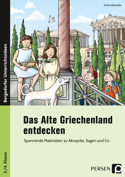 Das Alte Griechenland entdecken, Geheftet von Kirstin Jebautzke, Persen Verlag in der AAP Lehrerwelt GmbH, 978-3-403-20175-5