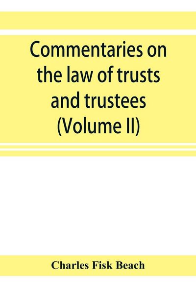 Produktbild: Commentaries on the law of trusts and trustees, as administered in England and in the United States of America (Volume II)