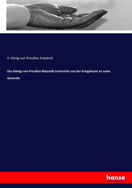 Des Königs von Preußen Majestät Unterricht von der Kriegskunst an seine Generale, Taschenbuch von II. König Preussen Friedrich, Hansebooks,