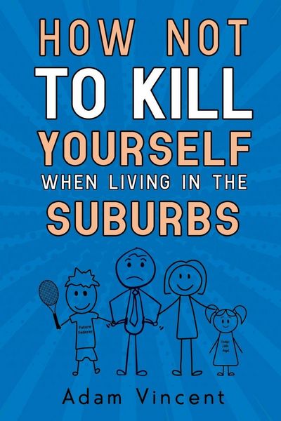 Produktbild: How Not To Kill Yourself When Living In The Suburbs