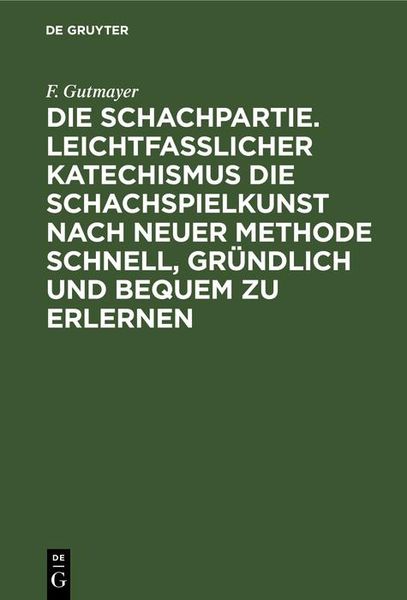 Produktbild: Die Schachpartie. Leichtfasslicher Katechismus die Schachspielkunst nach neuer Methode schnell, gr&uuml;ndlich und bequem zu erlernen