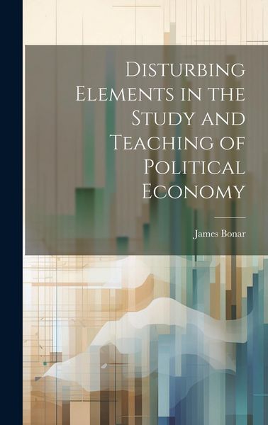Produktbild: Disturbing Elements in the Study and Teaching of Political Economy