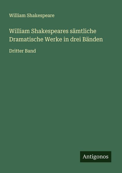 William Shakespeares sämtliche Dramatische Werke in drei Bänden, Taschenbuch von William Shakespeare, Antigonos Verlag, 9783563403822