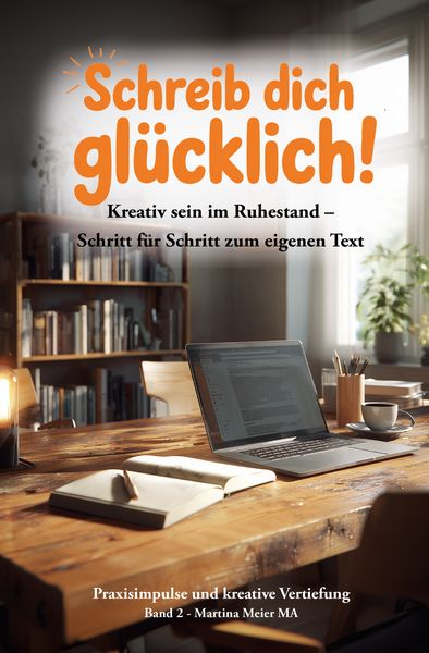 Produktbild: Schreib dich gl&uuml;cklich! Kreativ sein im Ruhestand &ndash; Schritt f&uuml;r Schritt zum eigenen Text Bd. 2