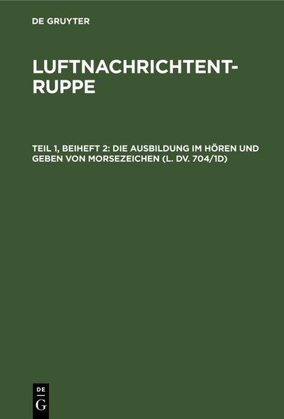 Produktbild: Die Ausbildung im H&ouml;ren und Geben von Morsezeichen (L. Dv. 704/1d)