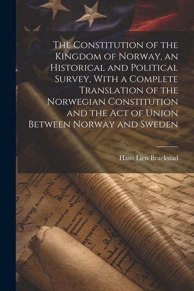 Produktbild: The Constitution of the Kingdom of Norway, an Historical and Political Survey, With a Complete Translation of the Norwegian Constitution and the Act o