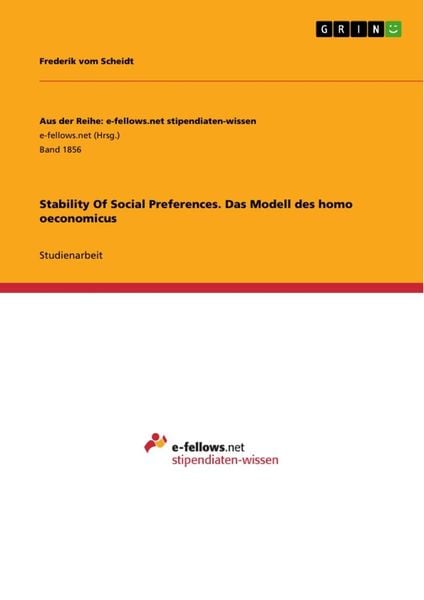 Stability Of Social Preferences. Das Modell des homo oeconomicus, Taschenbuch von Frederik Vom Scheidt, GRIN, 9783668254138