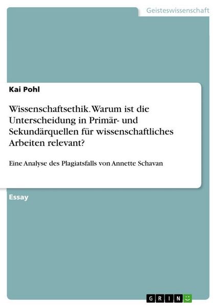 Produktbild: Wissenschaftsethik. Warum ist die Unterscheidung in Prim&auml;r- und Sekund&auml;rquellen f&uuml;r wissenschaftliches Arbeiten relevant?