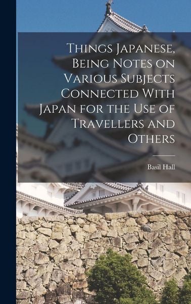 Produktbild: Things Japanese, Being Notes on Various Subjects Connected With Japan for the Use of Travellers and Others