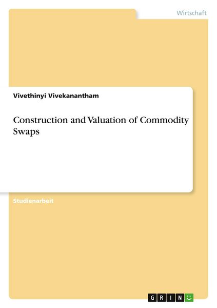 Construction and Valuation of Commodity Swaps, Taschenbuch von Vivethinyi Vivekanantham, GRIN, 9783346087751