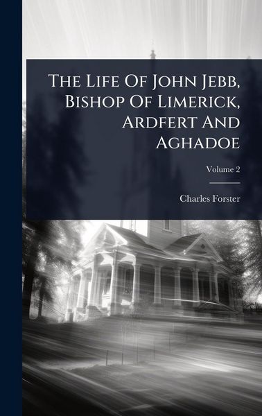 Produktbild: The Life Of John Jebb, Bishop Of Limerick, Ardfert And Aghadoe