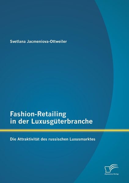 Produktbild: Fashion-Retailing in der Luxusg&uuml;terbranche: Die Attraktivit&auml;t des russischen Luxusmarktes