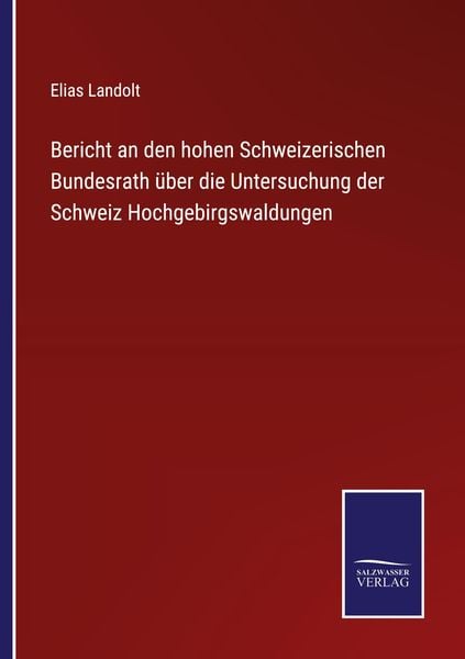Produktbild: Bericht an den hohen Schweizerischen Bundesrath &uuml;ber die Untersuchung der Schweiz Hochgebirgswaldungen