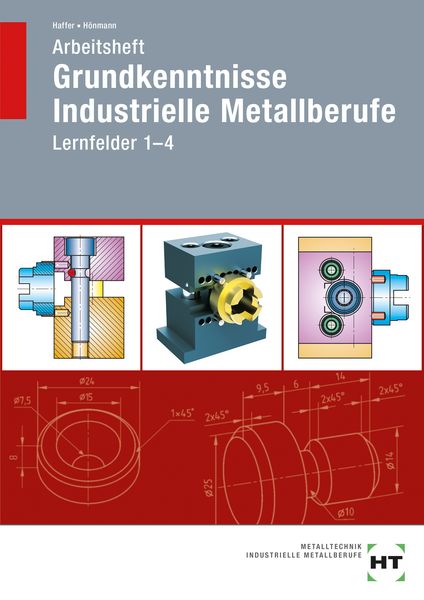 Arbeitsheft Grundkenntnisse Industrielle Metallberufe, Taschenbuch von Reiner Haffer,Robert Hönmann, Verlag Handwerk und Technik, 978-3-582-57104-5
