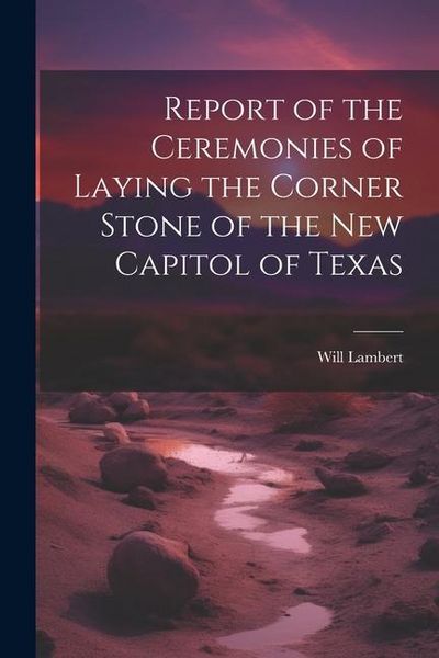 Produktbild: Report of the Ceremonies of Laying the Corner Stone of the New Capitol of Texas