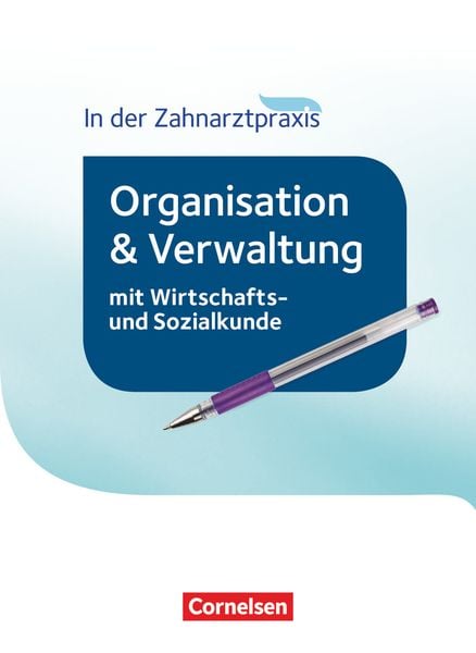 Zahnmedizinische Fachangestellte - Organisation und Verwaltung in der Zahnarztpraxis (mit Wirtschafts- und Sozialkunde).