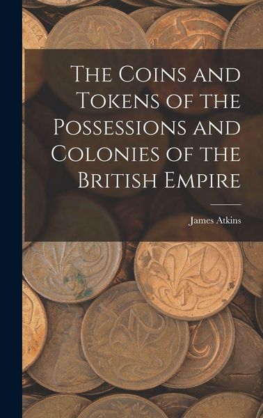 Produktbild: The Coins and Tokens of the Possessions and Colonies of the British Empire