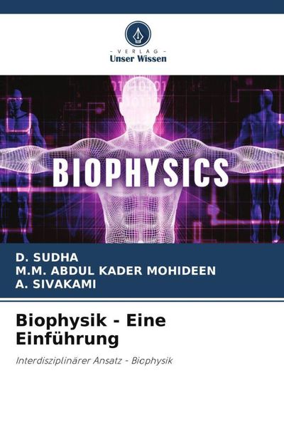 Biophysik - Eine Einführung, Taschenbuch von D. Sudha , M. M. Abdul Kader Mohideen , A. Sivakami, Verlag Unser Wissen, 9786206477631