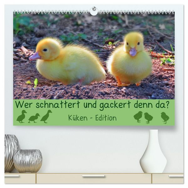 Wer schnattert und gackert denn da? - Küken-Edition (hochwertiger Premium Wandkalender 2026 DIN A2 quer), Kunstdruck in Hochglanz