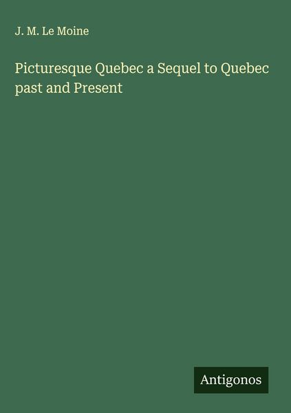 Produktbild: Picturesque Quebec a Sequel to Quebec past and Present