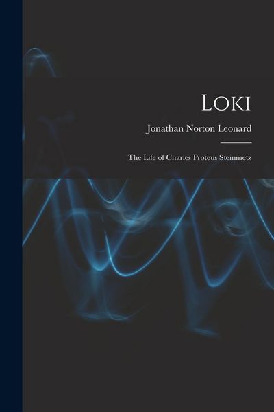 Produktbild: Loki; the Life of Charles Proteus Steinmetz