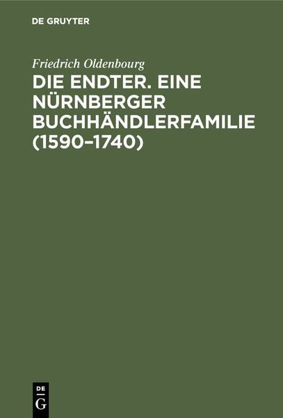 Produktbild: Die Endter. Eine N&uuml;rnberger Buchh&auml;ndlerfamilie (1590&ndash;1740)