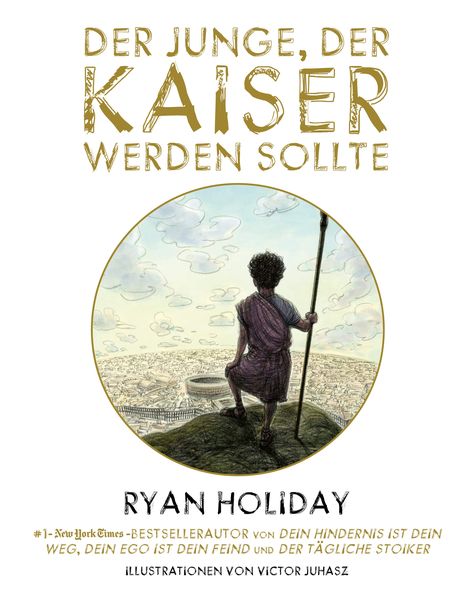 Der Junge, der Kaiser werden sollte, Gebundene Ausgabe von Ryan Holiday, Finanzbuch Verlag, 978-3-95972-506-4