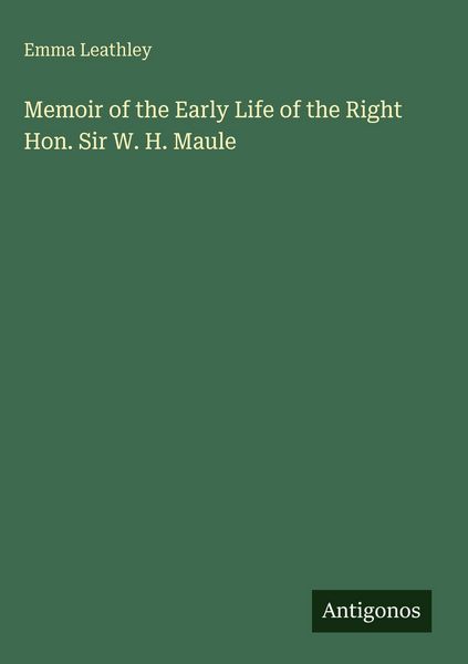 Produktbild: Memoir of the Early Life of the Right Hon. Sir W. H. Maule