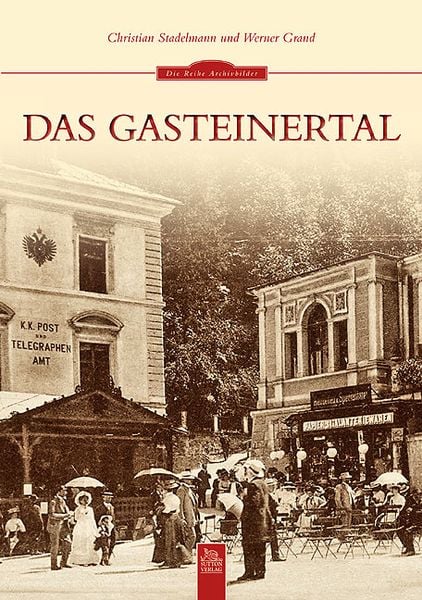 Das Gasteinertal, Taschenbuch von Werner Grand , Christian Stadelmann, Sutton, 9783954000708