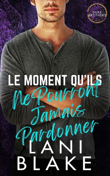 Produktbild: Le Moment Qu'ils Ne Pourront Jamais Pardonner (Les Fr&egrave;res Duke, #5)