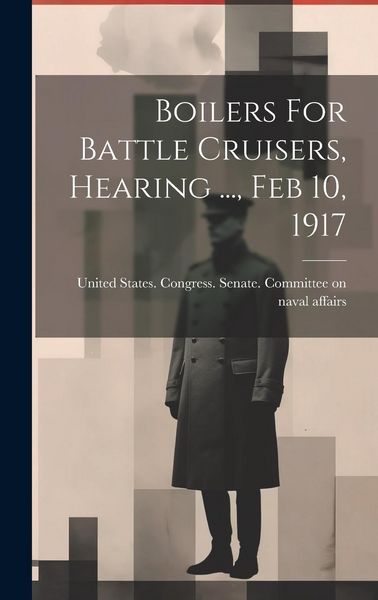 Produktbild: Boilers For Battle Cruisers, Hearing ..., Feb 10, 1917
