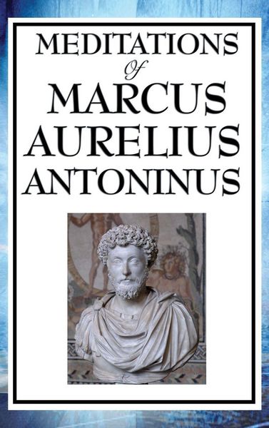 Produktbild: Meditations of Marcus Aurelius Antoninus - A Classic Guide to Stoic Philosophy, Inner Peace, and Living a Virtuous Life