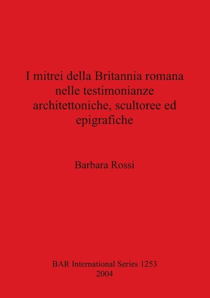 Produktbild: I mitrei della Britannia romana nelle testimonianze architettoniche, scultoree ed epigrafiche
